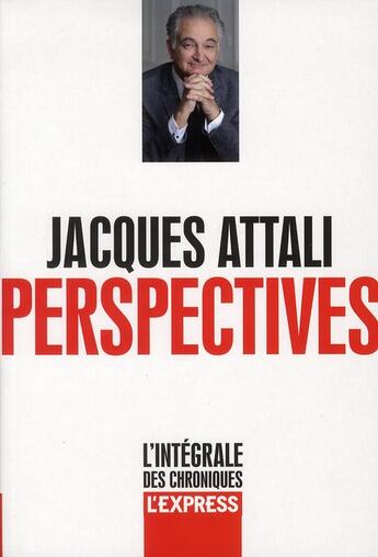 Couverture du livre « Perspectives t.1 ; l'intégrale des chroniques » de Jacques Attali aux éditions L'express