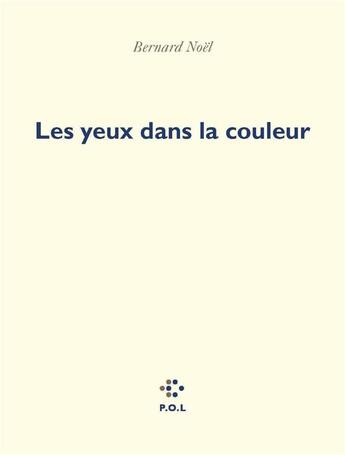 Couverture du livre « Les yeux dans la couleur » de Bernard Noel aux éditions P.o.l