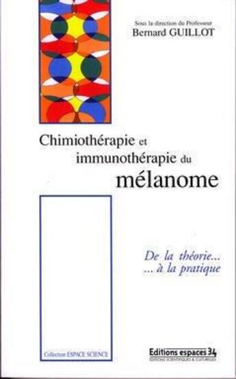 Couverture du livre « Chimiothérapie et immunothérapie du mélanome : de la théorie... à la pratique » de Bernard Guillot aux éditions Espaces 34