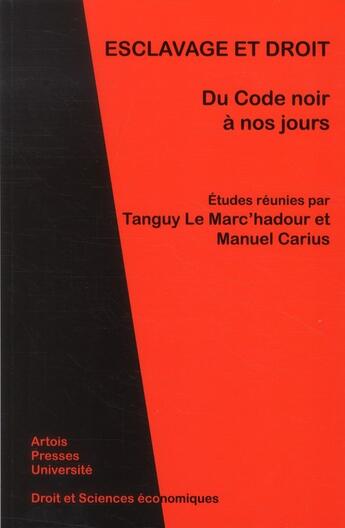 Couverture du livre « Esclavage et droit, du Code noir à nos jours » de Tanguy Le Marc'Hadour et Manuel Carius aux éditions Pu D'artois