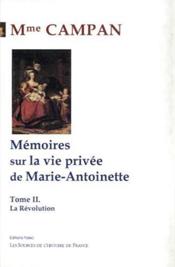 Couverture du livre « Mémoires sur la vie privée de Marie-Antoinette t.2 ; la Révolution » de Campan aux éditions Paleo