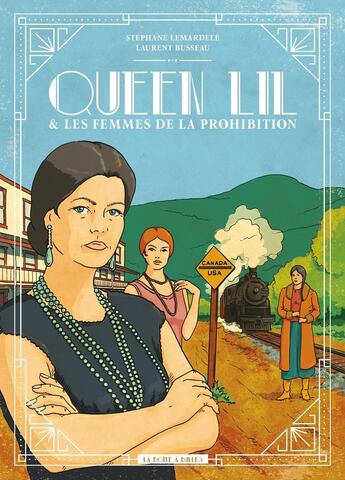 Couverture du livre « Queen Lil et les femmes de la Prohibition » de Laurent Busseau et Stephane Lemardele aux éditions La Boite A Bulles