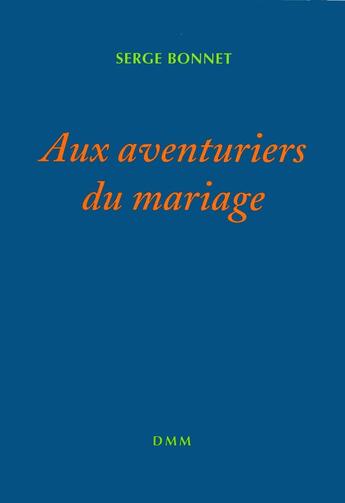 Couverture du livre « Aux aventuriers du mariage » de Serge Bonnet aux éditions Dominique Martin Morin