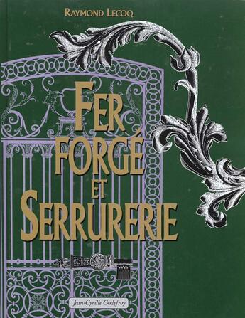 Couverture du livre « Fer forgé et serrurerie » de Raymond Lecoq aux éditions Jean-cyrille Godefroy