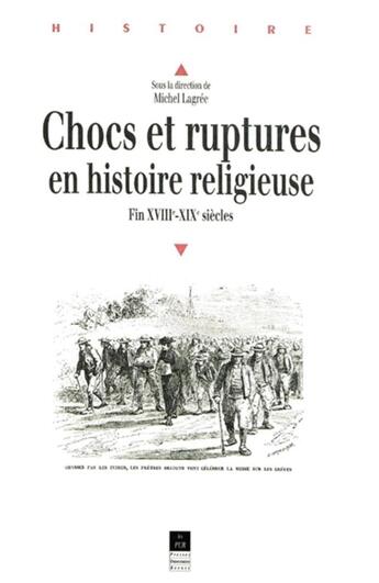 Couverture du livre « Chocs et ruptures en histoire religieuse : Fin XVIIIe-XIXe siècles » de Pur aux éditions Pu De Rennes