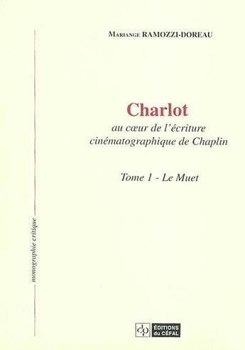 Couverture du livre « Charlot : au coeur de l'ecriture cinematographique de chaplin volume 1, le muet » de Ramozzi-Doreau Maria aux éditions Cefal