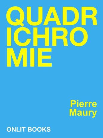 Couverture du livre « Quadrichromie » de Pierre Maury aux éditions Onlit Editions