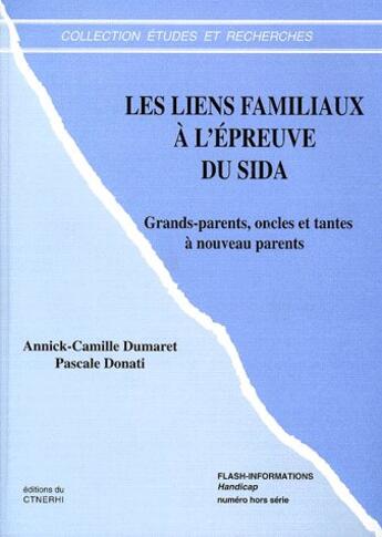 Couverture du livre « Les liens familiaux a l'épreuve du sida ; grands-parents, oncles et tantes à nouveau parents » de Annick-Camille Dumaret et Pascale Donati aux éditions Ctnerhi