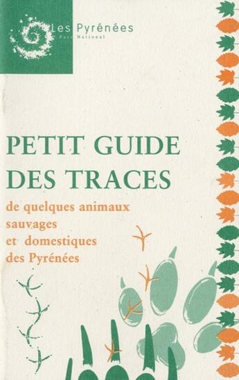 Couverture du livre « Petit guide des traces de quelques animaux sauvages et domestiques des Pyrénées » de Thomas-Cantie et Bruneau aux éditions Parc National Des Pyrenees