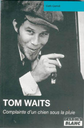 Couverture du livre « Tom Waits ; complainte d'un chien sous la pluie » de Cath Caroll aux éditions Le Camion Blanc