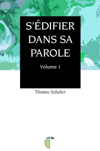 Couverture du livre « S'édifier dans sa parole t.1 » de Thomas Schaller aux éditions Its