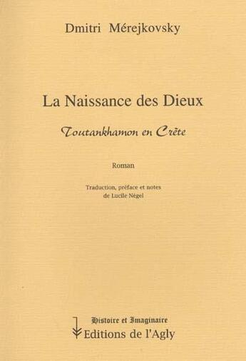 Couverture du livre « La Naissance Des Dieux ; Toutankhamon En Crete » de Dimitri Merejkovsky aux éditions L'agly