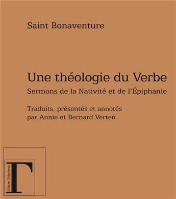 Couverture du livre « Une théologie du verbe ; sermons sur la nativité et l'épiphanie » de Saint Bonaventure aux éditions Gregoriennes