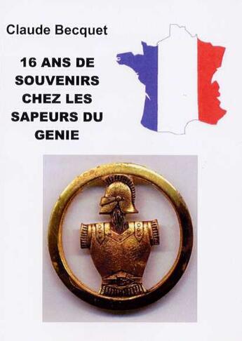 Couverture du livre « 16 ans de souvenirs chez les sapeurs du génie » de Claude Becquet aux éditions Altitude