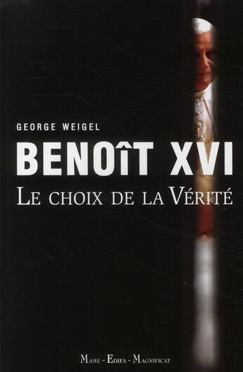 Couverture du livre « Benoit XVI ; le choix de la vérité » de Georges Wiegel aux éditions Mame