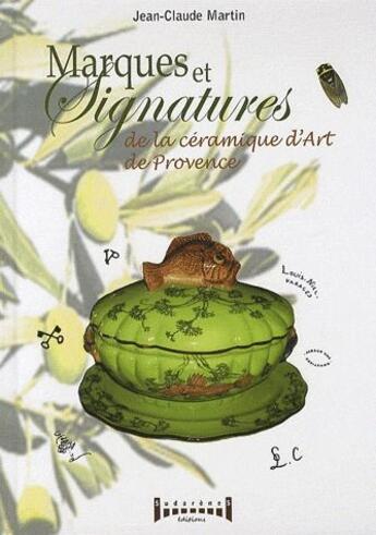 Couverture du livre « Marques et signatures de la céramique d'art de Provence » de Jean-Claude Martin aux éditions Sudarenes