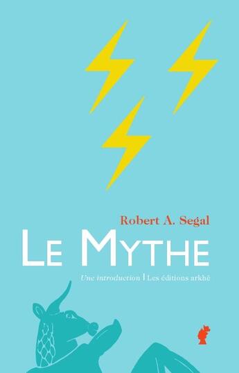 Couverture du livre « Le mythe, une introduction » de Robert Segal aux éditions Arkhe