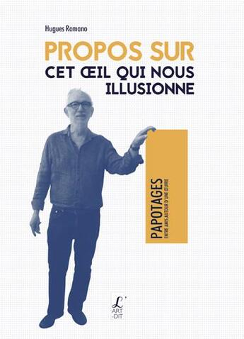 Couverture du livre « Propos sur cet oeil qui nous illusionne » de Hugues Romano aux éditions L'art Dit