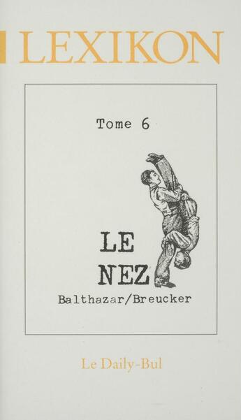 Couverture du livre « Lexikon 6 le nez » de Balthzar Breucker aux éditions Daily Bul