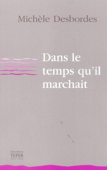 Couverture du livre « Dans le temps qu'il marchait » de Michele Desbordes aux éditions Corlevour