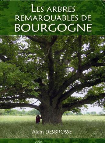 Couverture du livre « Arbres remarquables de Bourgogne » de Alain Desbrosse aux éditions L'escargot Savant
