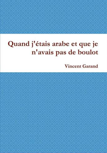 Couverture du livre « Quand j'étais arabe et que je n'avais pas de boulot » de Vincent Garand aux éditions Expressite.fr