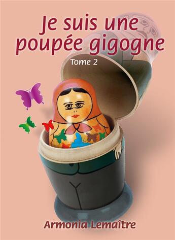 Couverture du livre « Je suis une poupée gigogne Tome 2 » de Armonia Zyra aux éditions Armonia Lemaitre