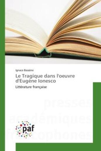 Couverture du livre « Le tragique dans l'oeuvre d'eugene ionesco - litterature francaise » de Bassene Ignace aux éditions Presses Academiques Francophones