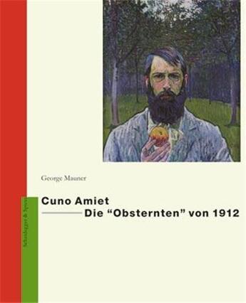 Couverture du livre « Cuno amiet die obsternten von 1912 /allemand » de George Mauner aux éditions Scheidegger