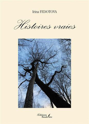 Couverture du livre « Histoires vraies » de Irina Fedotova aux éditions Baudelaire