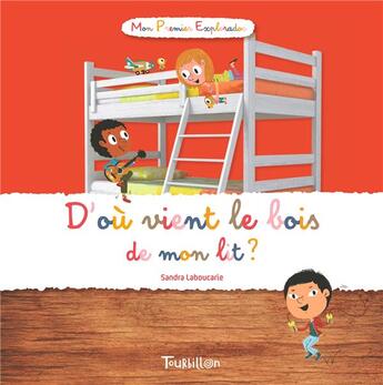 Couverture du livre « D'ou vient le bois de mon lit ? » de Sandra Laboucarie et Convert aux éditions Tourbillon