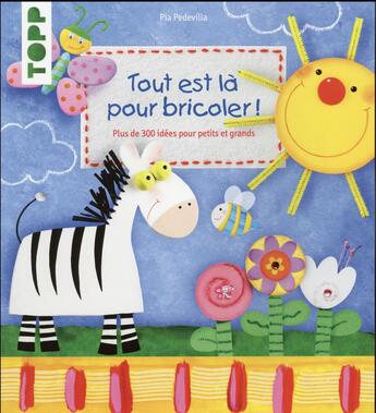 Couverture du livre « Tout est là pour bricoler ! plus de 300 idées pour petits et grands » de Pia Pedevilla aux éditions Editions Carpentier