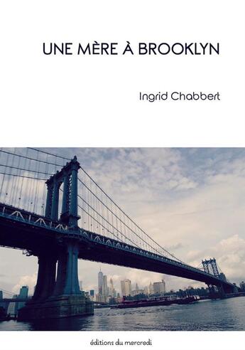 Couverture du livre « Une mère à Brooklyn » de Ingrid Chabbert aux éditions Les Editions Du Mercredi