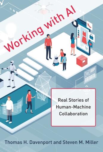 Couverture du livre « WORKING WITH AI - REAL STORIES OF HUMAN-MACHINE COLLABORATION » de Thomas H. Davenport et Steven M. Miller aux éditions Mit Press