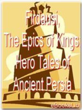 Couverture du livre « The Epics of Kings: Hero Tales of Ancient Persia » de Firdausi aux éditions Ebookslib