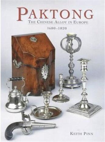 Couverture du livre « Paktong: the chinese alloy in europe, 1680-1820 » de Pinn Keith aux éditions Acc Art Books