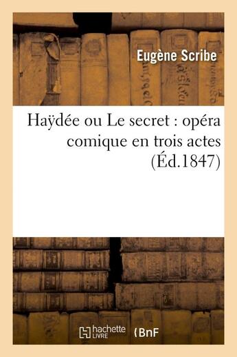 Couverture du livre « Haydée ou Le secret : opéra comique en trois actes » de Eugene Scribe aux éditions Hachette Bnf