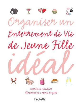 Couverture du livre « Organiser un enterrement de vie de jeune fille idéal ; coffret » de Catherine Sandner et Marie Voyelle aux éditions Hachette Pratique