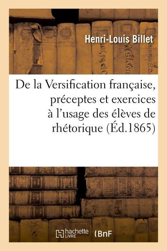 Couverture du livre « De la versification francaise, preceptes et exercices a l'usage des eleves de rhetorique » de Billet Henri-Louis aux éditions Hachette Bnf