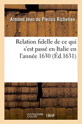 Couverture du livre « Relation fidelle de ce qui s'est passe en italie en l'annee 1630 » de Richelieu A J D P. aux éditions Hachette Bnf