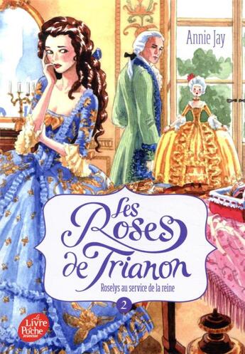 Couverture du livre « Les roses de Trianon t.2 ; Roselys au service de la reine » de Annie Jay aux éditions Le Livre De Poche Jeunesse