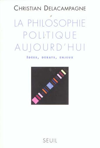 Couverture du livre « La philosophie politique aujourd'hui. idees, debats, enjeux » de Delacampagne C. aux éditions Seuil