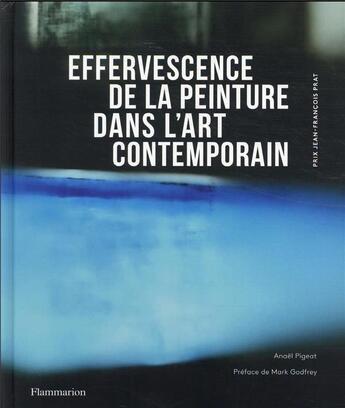 Couverture du livre « Effervescence de la peinture dans l'art contemporain » de Anael Pigeat aux éditions Flammarion