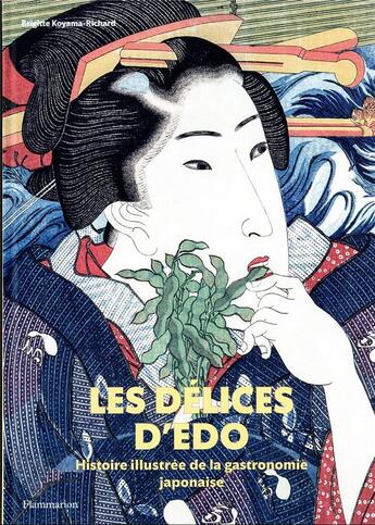 Couverture du livre « Les Délices d'Edo : Histoire illustrée de la gastronomie japonaise » de Brigitte Koyama-Richard aux éditions Flammarion