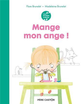 Couverture du livre « Mange, mon ange ! » de Madeleine Brunelet et Flore Brunelet aux éditions Pere Castor