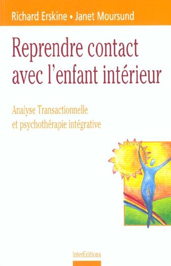 Couverture du livre « Reprendre Contact Avec L'Enfant Interieur ; Analyse Transactionnelle Et Psychotherapie Integrative » de Richard Erskine et Janet Moursund aux éditions Intereditions