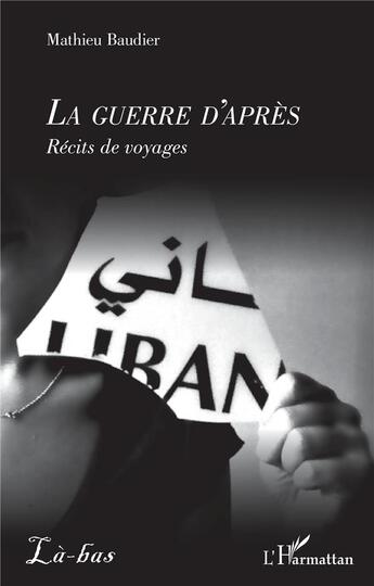 Couverture du livre « La guerre d'après ; récits de voyages » de Mathieu Baudier aux éditions L'harmattan