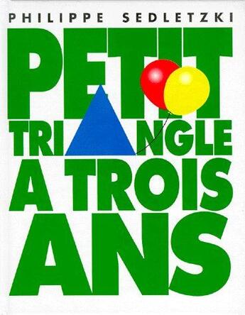 Couverture du livre « Petit triangle a trois ans » de Sedletzki Philippe aux éditions Ecole Des Loisirs