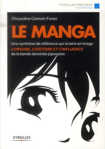 Couverture du livre « Le manga ; son histoire illustrée, des origines à nos jours » de Chrysoline Canivet-Fovez aux éditions Eyrolles