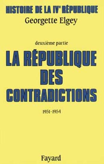 Couverture du livre « Histoire de la IV République Tome 2 ; la République des contradictions, 1951-1954 » de Georgette Elgey aux éditions Fayard